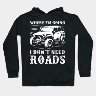 4x4 car,adventure,where I'm going I don't need roads Hoodie